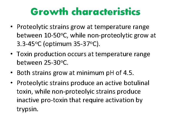 Growth characteristics • Proteolytic strains grow at temperature range between 10 -50 o. C,