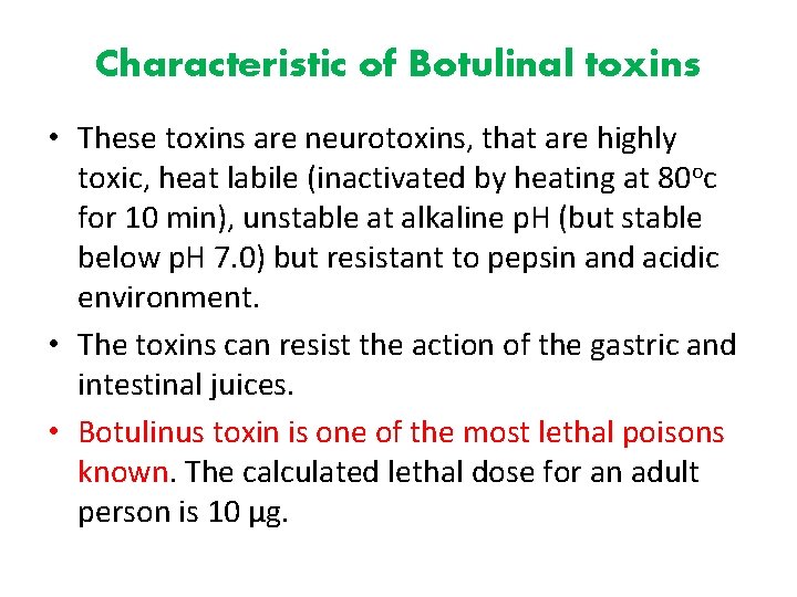 Characteristic of Botulinal toxins • These toxins are neurotoxins, that are highly toxic, heat