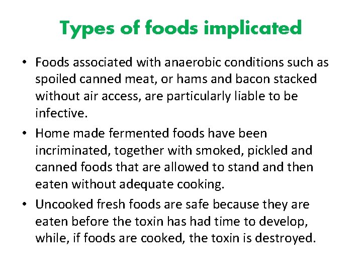 Types of foods implicated • Foods associated with anaerobic conditions such as spoiled canned