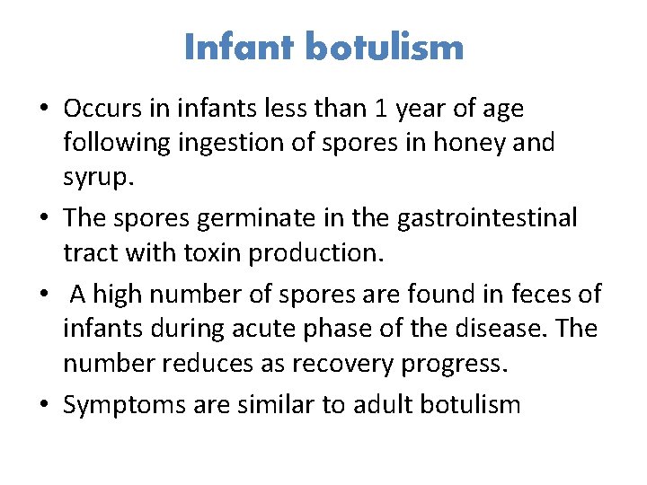 Infant botulism • Occurs in infants less than 1 year of age following ingestion