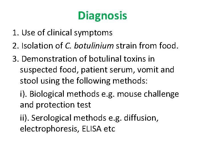 Diagnosis 1. Use of clinical symptoms 2. Isolation of C. botulinium strain from food.
