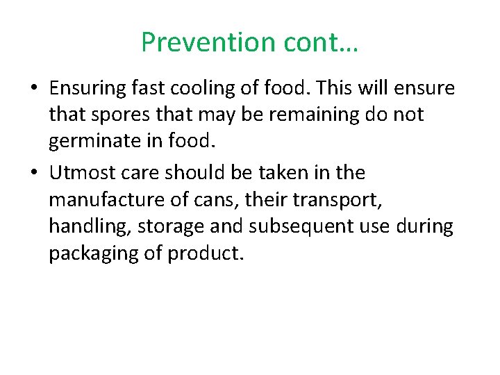 Prevention cont… • Ensuring fast cooling of food. This will ensure that spores that