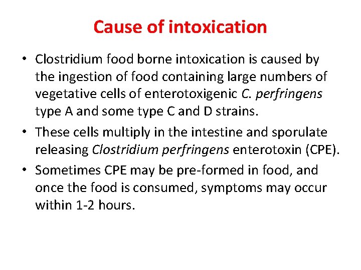 Cause of intoxication • Clostridium food borne intoxication is caused by the ingestion of