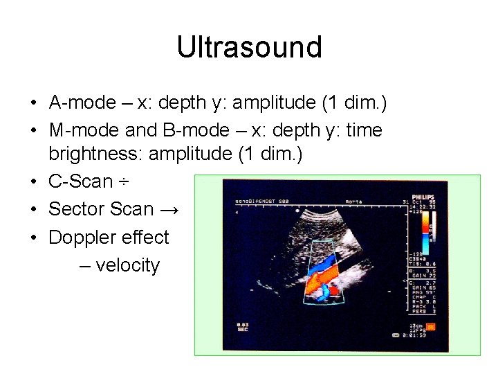 Ultrasound • A-mode – x: depth y: amplitude (1 dim. ) • M-mode and Ultrasound • A-mode – x: depth y: amplitude (1 dim. ) • M-mode and