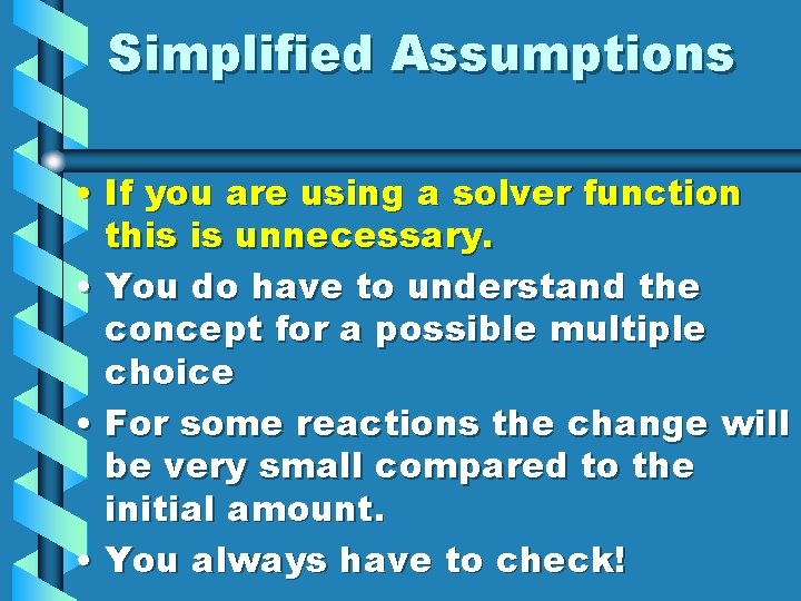 Simplified Assumptions • If you are using a solver function this is unnecessary. •