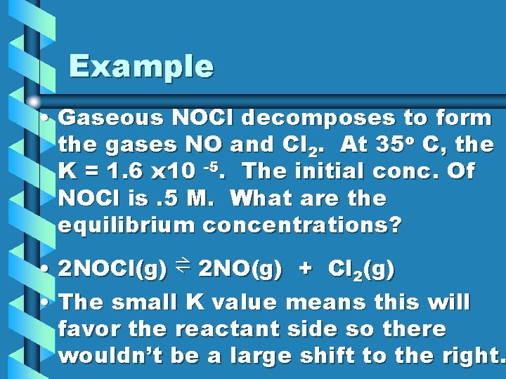 Example • Gaseous NOCl decomposes to form the gases NO and Cl 2. At