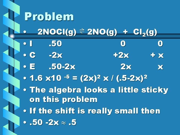 Problem • 2 NOCl(g) ⇌ 2 NO(g) + Cl 2(g) • I. 50 0