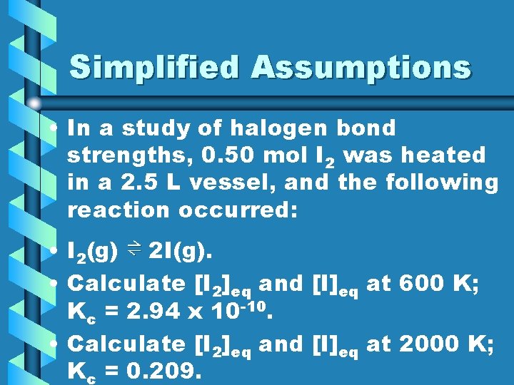 Simplified Assumptions • In a study of halogen bond strengths, 0. 50 mol I