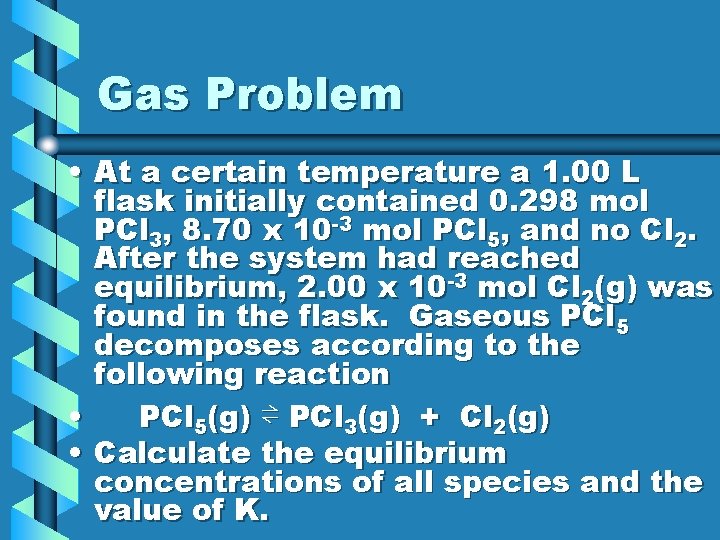 Gas Problem • At a certain temperature a 1. 00 L flask initially contained