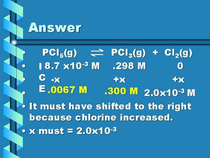 Answer • PCl 5(g) PCl 3(g) + Cl 2(g) • I 8. 7 x