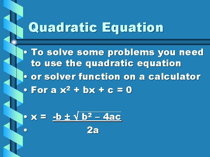 Quadratic Equation • To solve some problems you need to use the quadratic equation