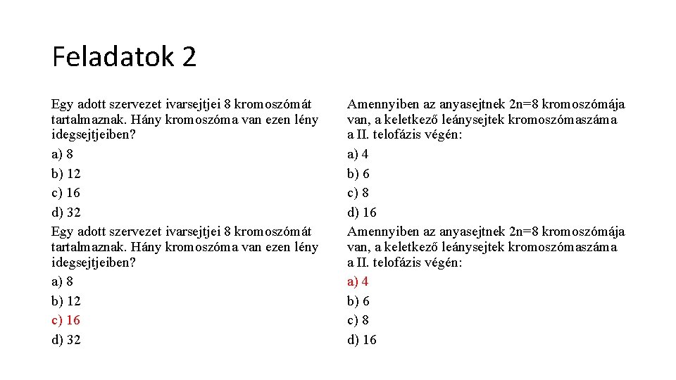 Feladatok 2 Egy adott szervezet ivarsejtjei 8 kromoszómát tartalmaznak. Hány kromoszóma van ezen lény