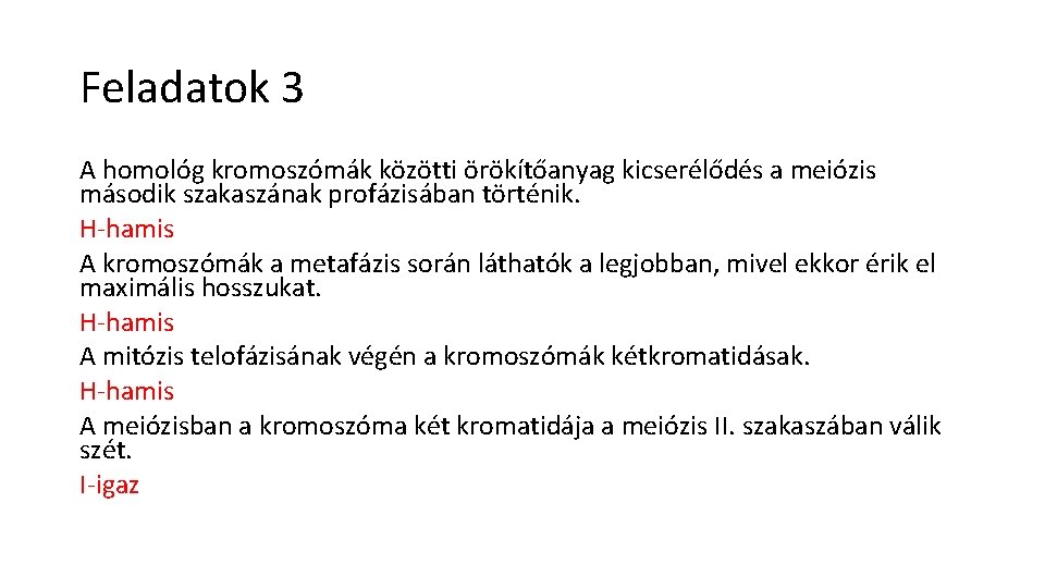 Feladatok 3 A homológ kromoszómák közötti örökítőanyag kicserélődés a meiózis második szakaszának profázisában történik.