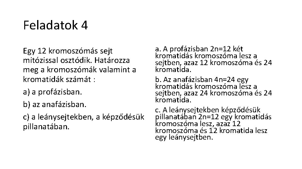 Feladatok 4 Egy 12 kromoszómás sejt mitózissal osztódik. Határozza meg a kromoszómák valamint a