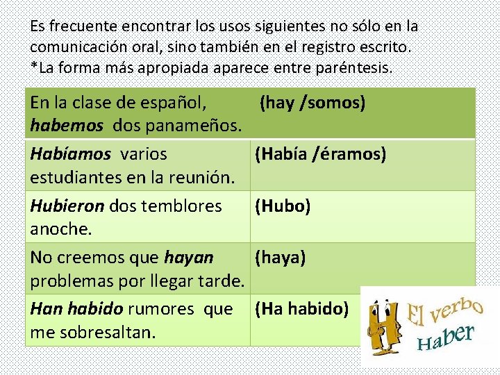 Es frecuente encontrar los usos siguientes no sólo en la comunicación oral, sino también Es frecuente encontrar los usos siguientes no sólo en la comunicación oral, sino también