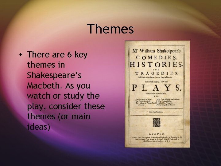 Themes s There are 6 key themes in Shakespeare’s Macbeth. As you watch or