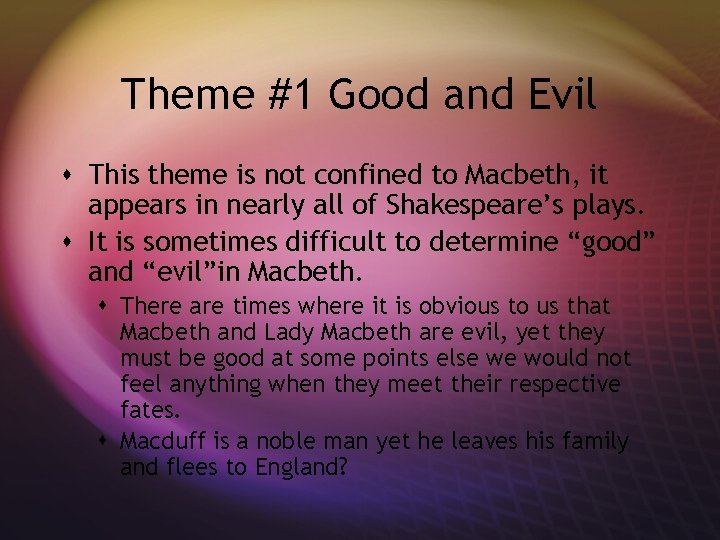 Theme #1 Good and Evil s This theme is not confined to Macbeth, it