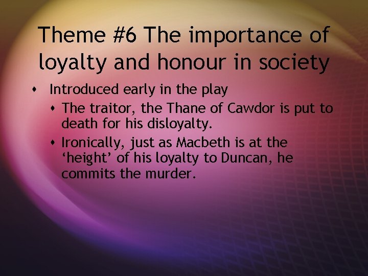 Theme #6 The importance of loyalty and honour in society s Introduced early in