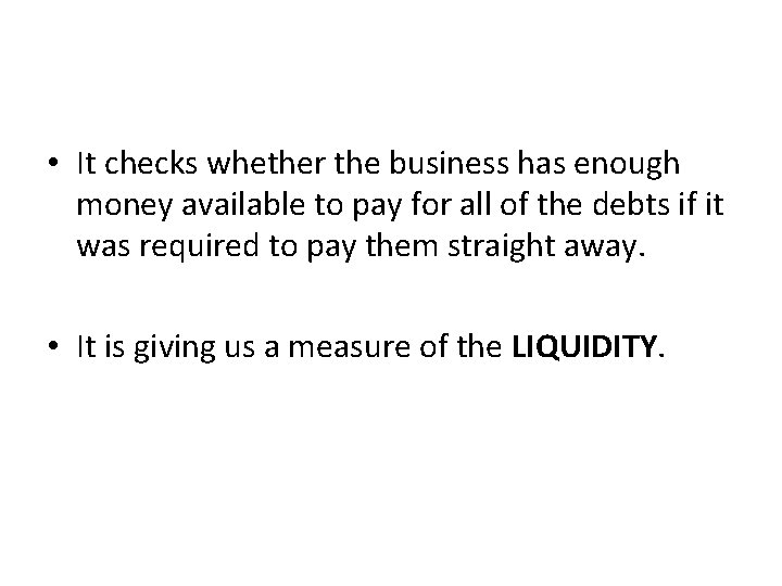  • It checks whether the business has enough money available to pay for