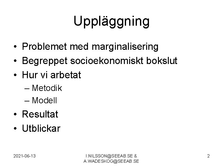 Uppläggning • Problemet med marginalisering • Begreppet socioekonomiskt bokslut • Hur vi arbetat –