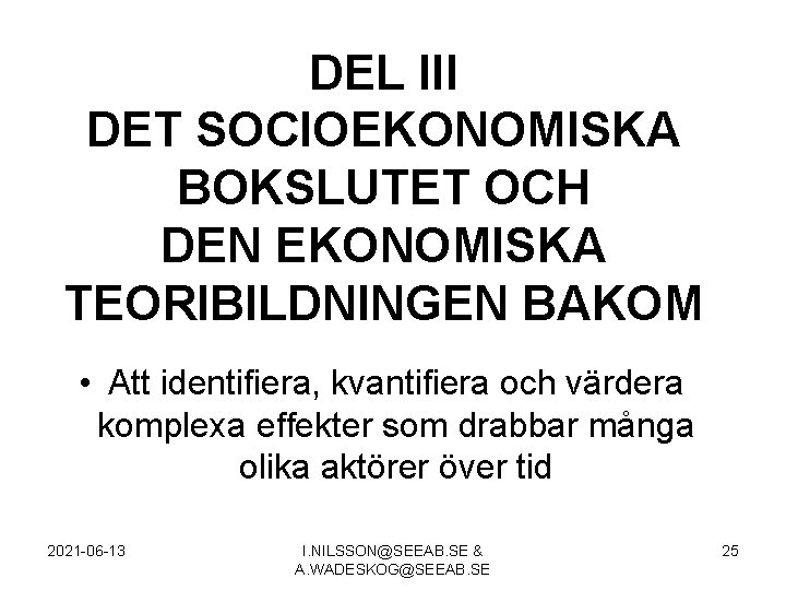 DEL III DET SOCIOEKONOMISKA BOKSLUTET OCH DEN EKONOMISKA TEORIBILDNINGEN BAKOM • Att identifiera, kvantifiera