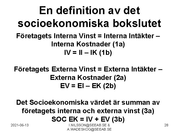 En definition av det socioekonomiska bokslutet Företagets Interna Vinst = Interna Intäkter – Interna
