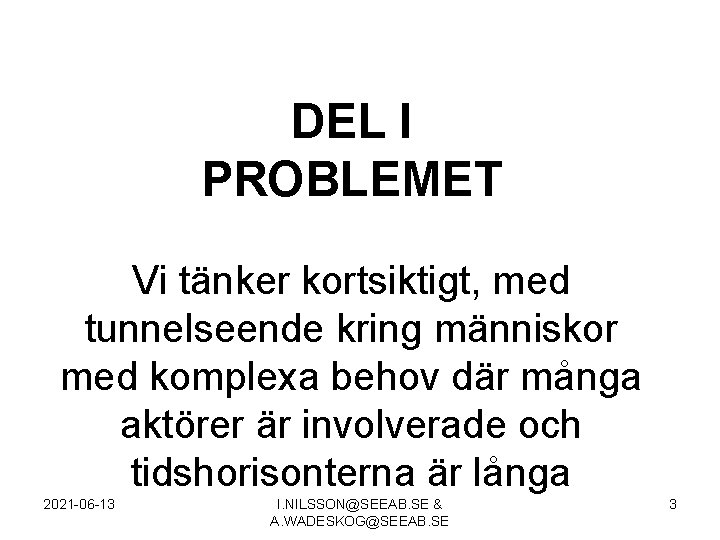 DEL I PROBLEMET Vi tänker kortsiktigt, med tunnelseende kring människor med komplexa behov där