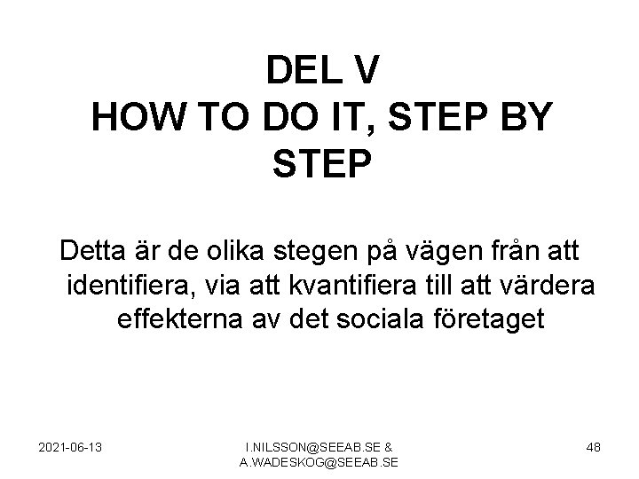 DEL V HOW TO DO IT, STEP BY STEP Detta är de olika stegen