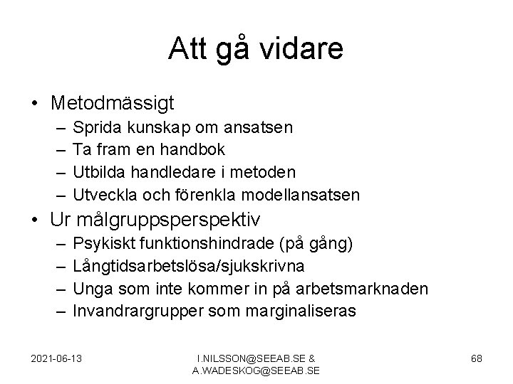 Att gå vidare • Metodmässigt – – Sprida kunskap om ansatsen Ta fram en