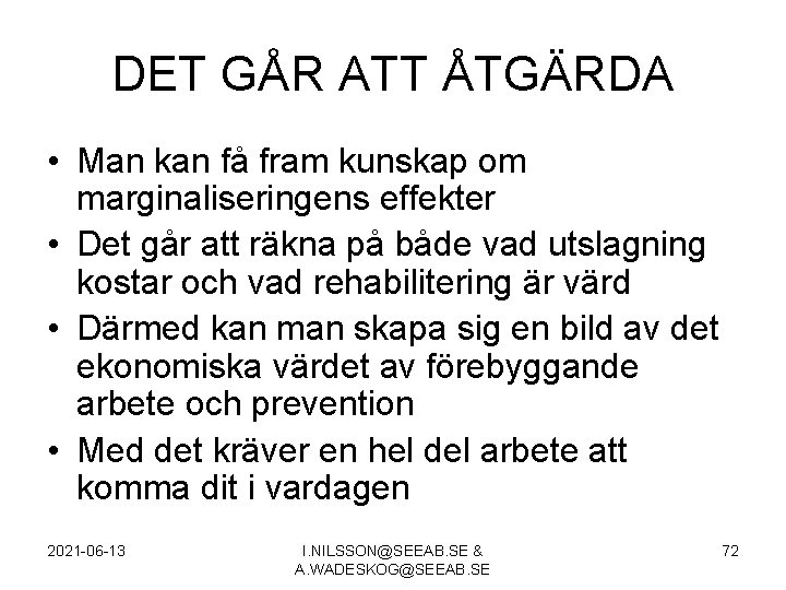 DET GÅR ATT ÅTGÄRDA • Man kan få fram kunskap om marginaliseringens effekter •