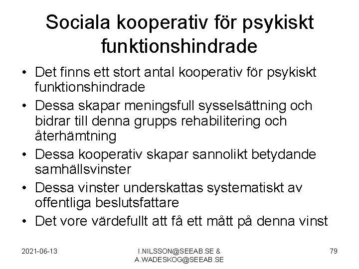 Sociala kooperativ för psykiskt funktionshindrade • Det finns ett stort antal kooperativ för psykiskt