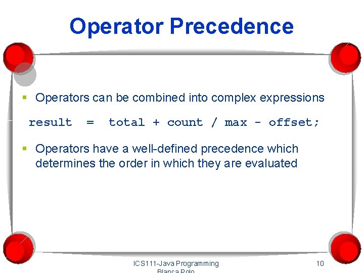 Operator Precedence § Operators can be combined into complex expressions result = total +
