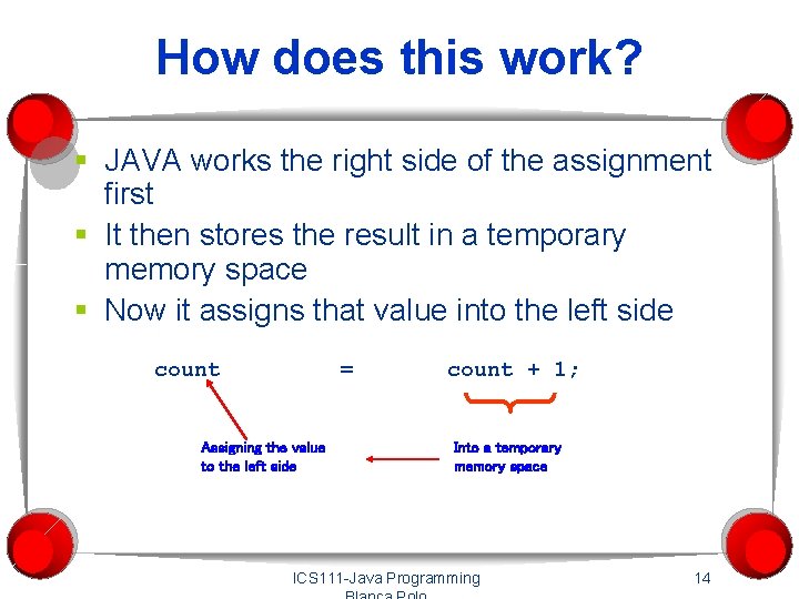 How does this work? § JAVA works the right side of the assignment first