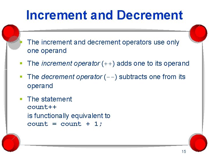 Increment and Decrement § The increment and decrement operators use only one operand §