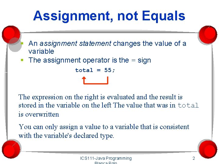 Assignment, not Equals § An assignment statement changes the value of a variable §