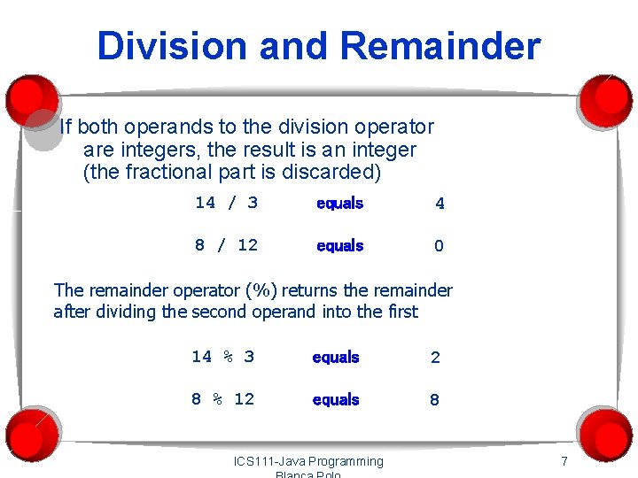 Division and Remainder If both operands to the division operator are integers, the result