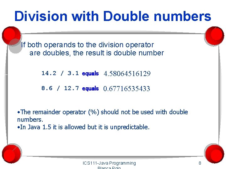 Division with Double numbers If both operands to the division operator are doubles, the