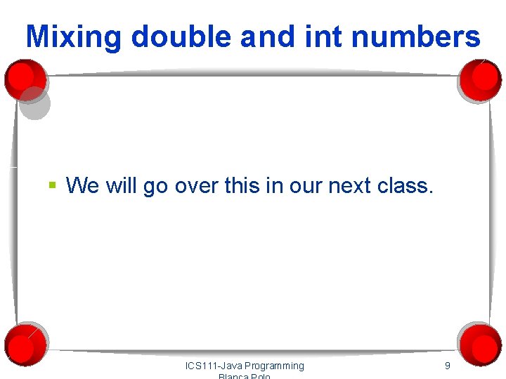 Mixing double and int numbers § We will go over this in our next