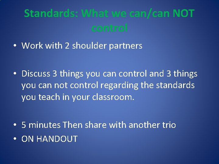 Standards: What we can/can NOT control • Work with 2 shoulder partners • Discuss