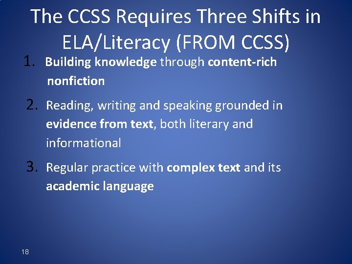 The CCSS Requires Three Shifts in ELA/Literacy (FROM CCSS) 1. Building knowledge through content-rich