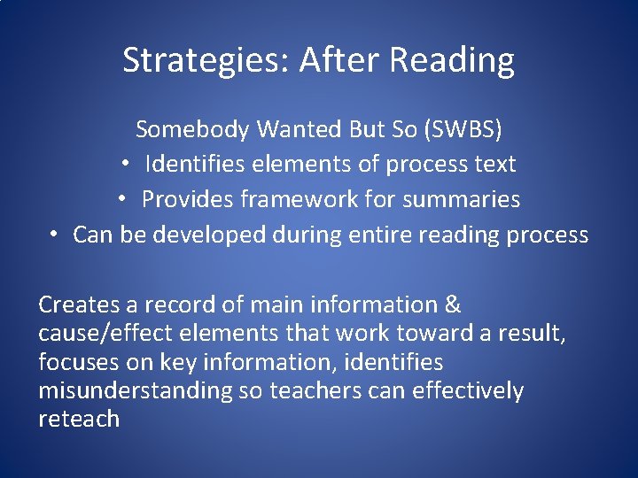 Strategies: After Reading Somebody Wanted But So (SWBS) • Identifies elements of process text