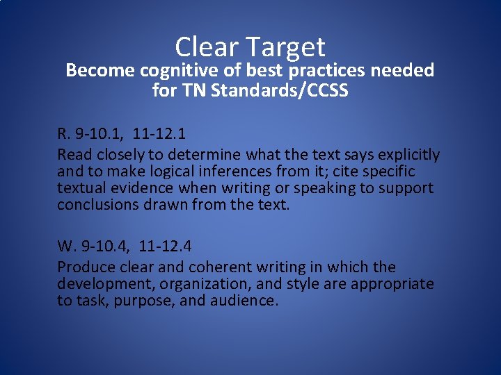 Clear Target Become cognitive of best practices needed for TN Standards/CCSS R. 9 -10.