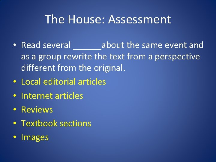 The House: Assessment • Read several ______about the same event and as a group