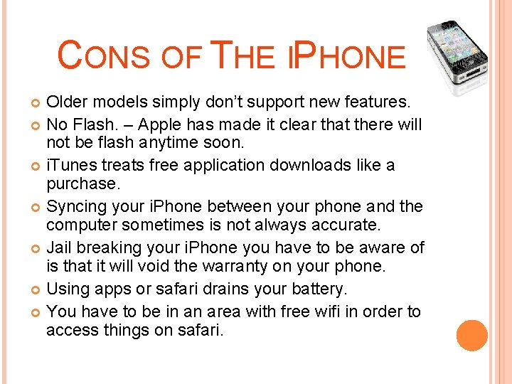 CONS OF THE IPHONE Older models simply don’t support new features. No Flash. –