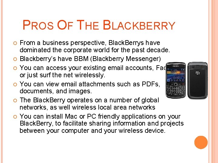 PROS OF THE BLACKBERRY From a business perspective, Black. Berrys have dominated the corporate