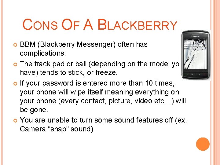 CONS OF A BLACKBERRY BBM (Blackberry Messenger) often has complications. The track pad or