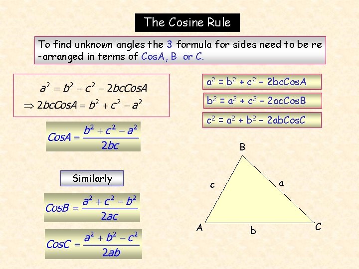 The Cosine Rule To find unknown angles the 3 formula for sides need to