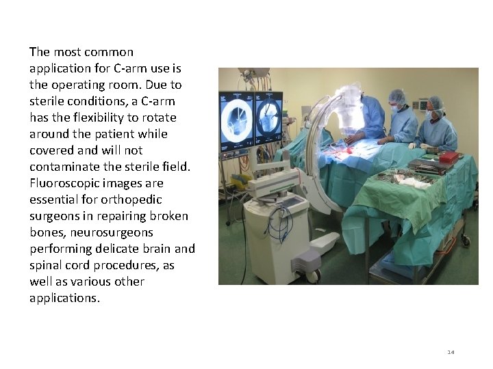 The most common application for C-arm use is the operating room. Due to sterile