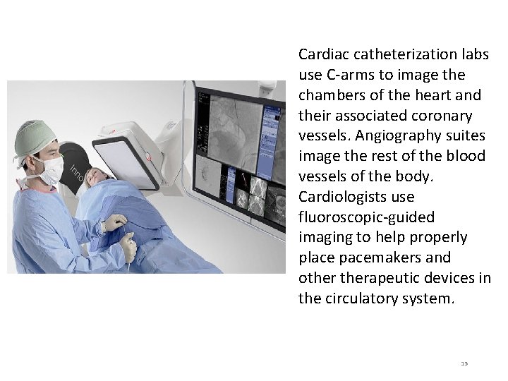 Cardiac catheterization labs use C-arms to image the chambers of the heart and their