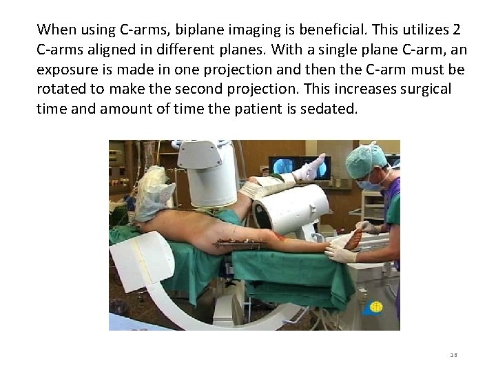 When using C-arms, biplane imaging is beneficial. This utilizes 2 C-arms aligned in different